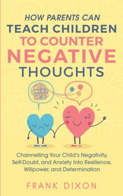 How Parents Can Teach Children To Counter Negative Thoughts: Channelling You...