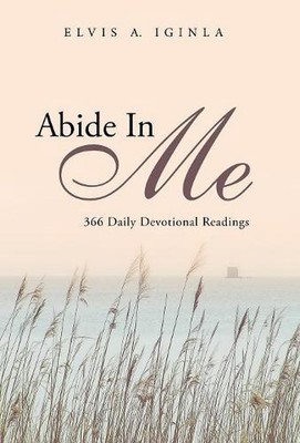 Abide in Me: 366 Daily Devotional Readings by Elvis A. Iginla (English) Hardcove