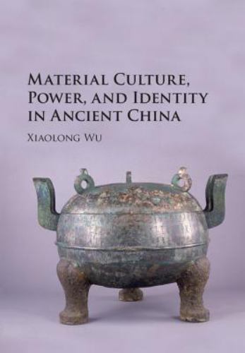 Material Culture, Power, and Identity in Ancient China Wu Hardback 9781107134027