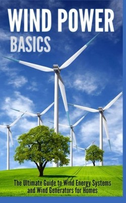 WIND POWER BASICS: THE ULTIMATE GUIDE TO WIND ENERGY By Catherine Gregory *NEW*