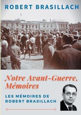 Notre Avant-Guerre, Mmoires: Une g?n?ration dans l'orage by Robert Brasillach (F