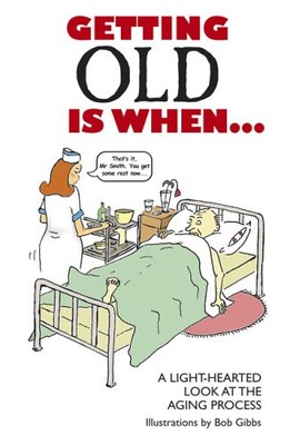 Getting Old is When...: A Light-hearted Look at the ...