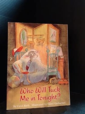 Who Will Tuck Me in Tonight? Carol Roth
