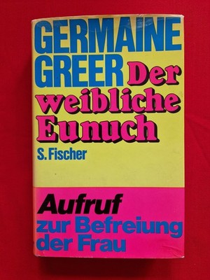 Germaine Greer ° DER WEIBLICHE EUNUCH ° Aufruf zur Befreiung der Frau ° Fischer