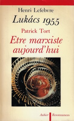 Tort, Patrick..LUKàCS 1955: HEUTE MARXIST SEIN