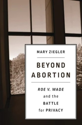 #ad Beyond Abortion: Roe v. Wade and the Battle for Privacy $6.86