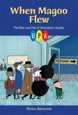 WHEN MAGOO FLEW: THE RISE AND FALL OF ANIMATION STUDIO UPA By Adam Abraham *VG+*