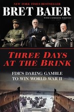 Three Days at the Brink: FDR's Daring Gamble to Win World War II (Three Days Se