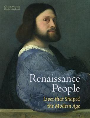 Renaissance People: Lives that Shaped the Modern Age by Davis, Robert C.