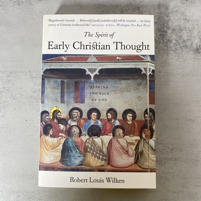 The Spirit of Early Christian Thought: Seeking the Face of God by Wilken, Rober