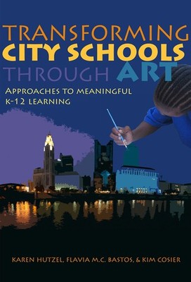 Transforming City Schools Through Art: Approaches to Meaningful K 12 Learn...
