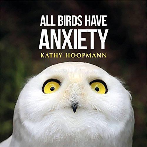 All Birds Have Anxiety: An affirming introduction to anxiety - Kathy Hoopmann