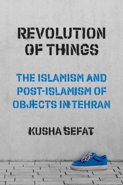 Revolution Of Things | The Islamism And Post-Islamism Of Objects In Tehran-image