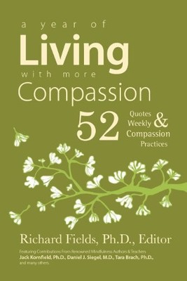 Year of Living with More Compassion : 52 Weekly Quotes and ... by Richard Fields