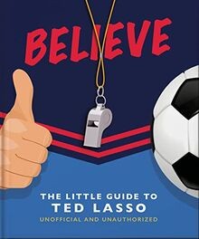 Believe: The Little Guide to Ted Lasso (The Little ... | Buch | Zustand sehr gut