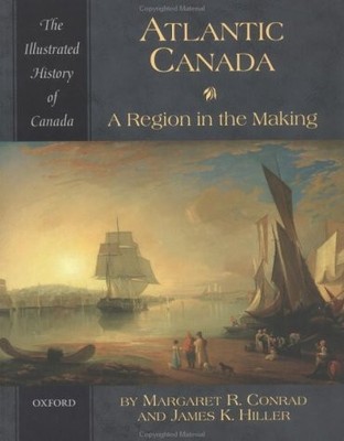 Atlantic Canada: A Region in the Making (Illustrated History of Canada) - pa...