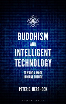 BUDDHISM & INTELLIGENT TECHNOLOGY by Peter D. East-West Center, USA Hershock