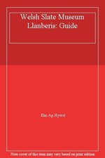Welsh Slate Museum Llanberis: Guide,Elin Ap Hywel
