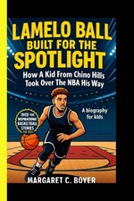 LAMELO BALL: Built For The Spotlight: How A Kid From Chino Hills Took Over The N