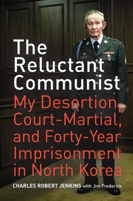The Reluctant Communist: My Desertion, Court-Martial, and Forty-Year Impriso...