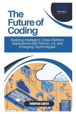 The Future of Coding: Building Intelligent, Cross-Platform Applications with Pyt