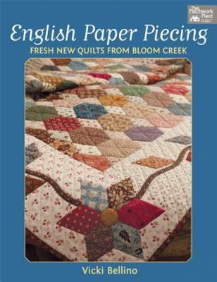 English Paper Piecing : Fresh New Quilts from Bloom Creek by Vicki Bellino
