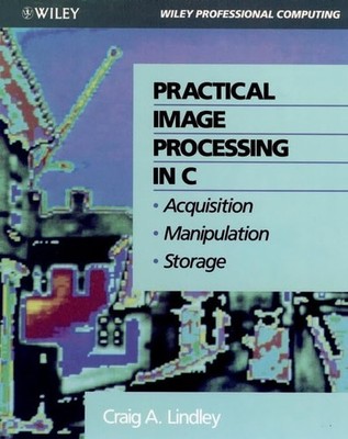 WIE Practical Image Processing in C: Acquisition, Manipulation, Storage (Wiley,