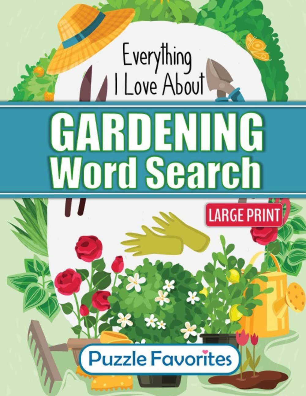 Everything I Love About Gardening Word Search Puzzle Book: Featuring plants,...