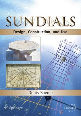 Sundials: Design, Construction, and Use (Springer Praxis Books) by Denis Savoie
