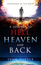 A Journey to Hell, Heaven, and Back - Paperback By Tuttle, Ivan - GOOD