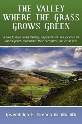 THE VALLEY WHERE THE GRASS GROWS GREEN: A PATH TO HOPE, By Skeoch Bsn Ocn Mint