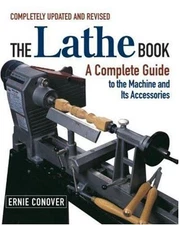 Lathe Book : A Complete Guide to the Machine and Its Accessories by Ernie Conove