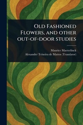 Old Fashioned Flowers, and Other Out-of-door Studies by Maurice Maeterlinck Pape