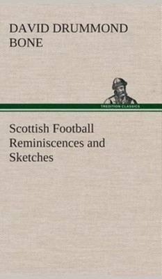 Bone - Scottish Football Reminiscences and Sketches - New hardback or  - X555z