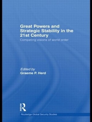 Great Powers and Strategic Stability in the 21st Century: Competing Visions of W