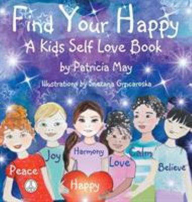 Find Your Happy: A Kids Self Love Book by May, Patricia