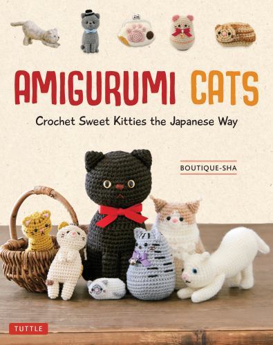 Amigurumi Cats : Crochet Sweet Kitties the Japanese Way (24 Projects of Cats ...