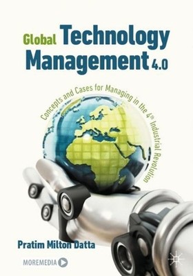 Global Technology Management 4.0: Concepts and Cases for Managing in the 4th Ind