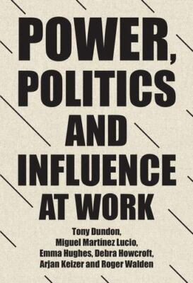 Power, Politics and Influence at Work, Paperback by Dundon, Tony; Lucio, Migu...