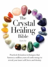 The Crystal Healing Bible: Practical Divination Techniques that Harness a Millio