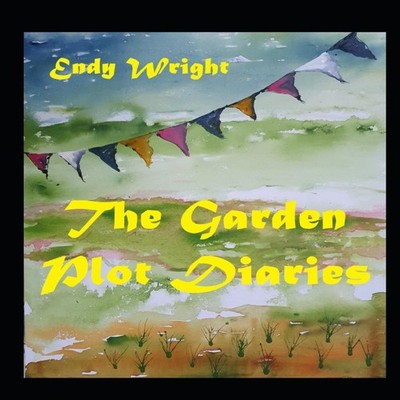 The Garden Plot Diaries Stories One through Four Endy Wright Pape