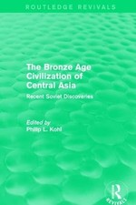 The Bronze Age Civilization of Central Asia - 9781138188624