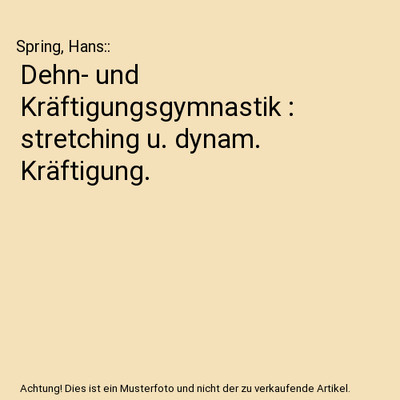 Dehn- und Kräftigungsgymnastik : stretching u. dynam. Kräftigung., Spring, Han