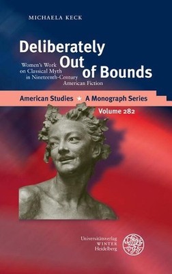 Deliberately Out of Bounds: Women's Work on Classical Myth in Nineteenth-Century