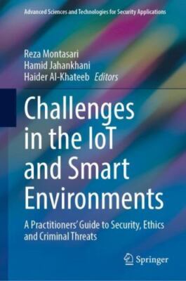Challenges in the Iot and Smart Environments : A Practitioners Guide to Secur...