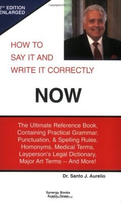 How to Say It and Write It Correctly NOW: The Ultimate Reference Book, Conta...
