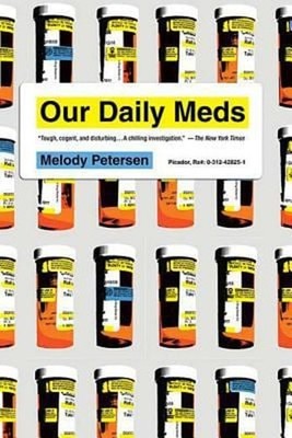 Our Daily Meds : How the Pharmaceutical Companies Transformed The