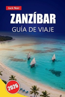 Zanzbar Gua de Viaje 2026: Explore las principales atracciones, gemas ocultas, p
