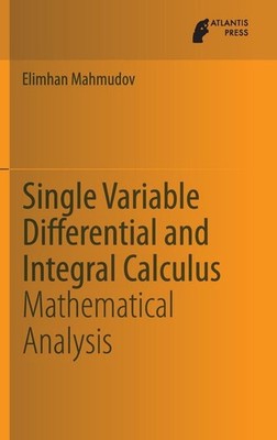 Single Variable Differential and Integral Calculus: Mathematical Analysis by Eli