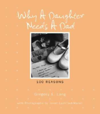 Why a Daughter Needs a Dad: 100 Reasons - Hardcover By Lang, Gregory - GOOD
